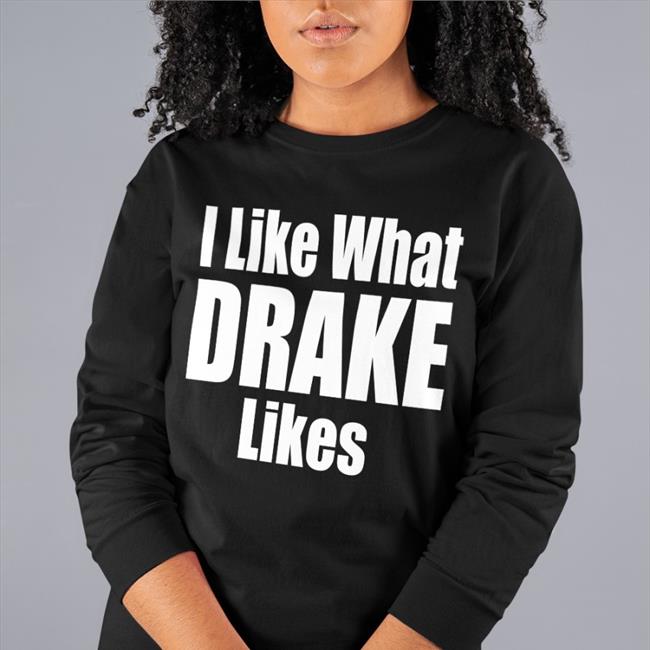 Dj Khaled I Like What Drake Likes Hoodie Big_Business