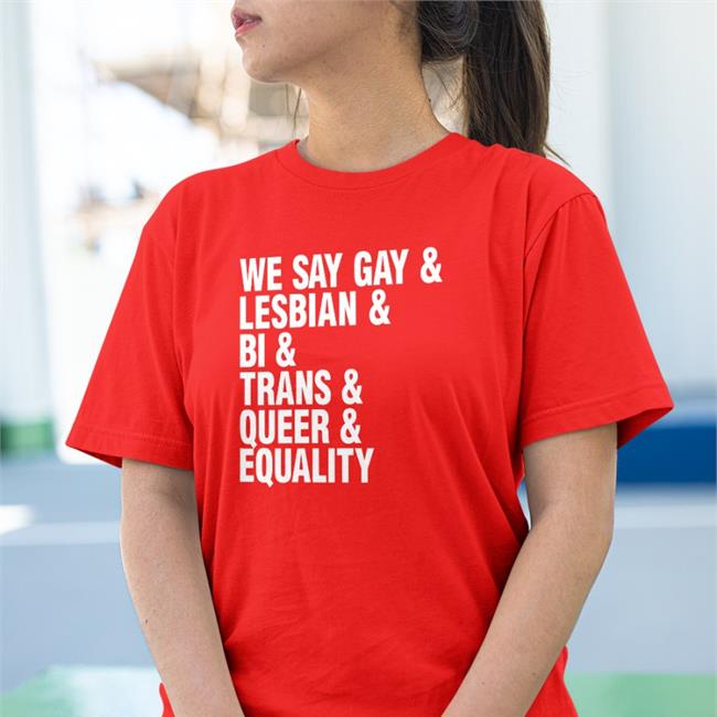 We Say Gay & Lesbian & Bi & Trans & Queer & Equality Tee Shirt Seattle Storm Merch