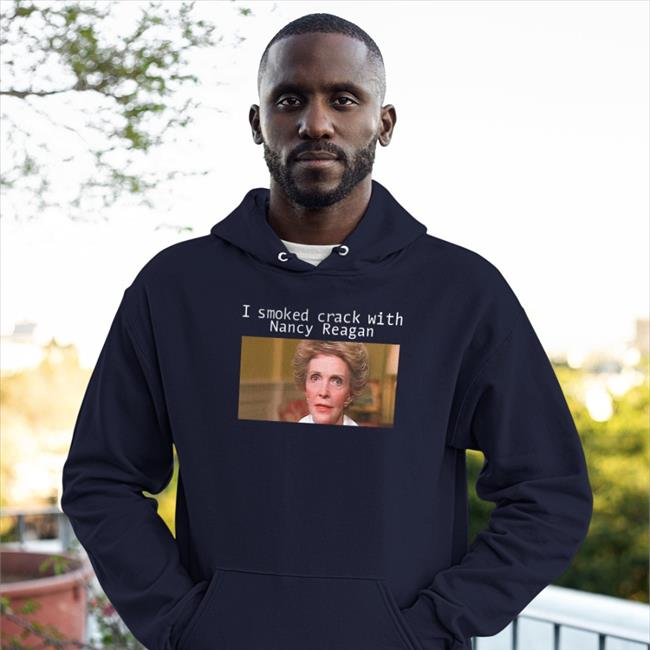 I Smoked Crack With Nacy Reagan Shirt Black Shirts That Go Hard I Smoked Crack With Nacy Reagan Tee Shirt Anne Frances Davis Reagan