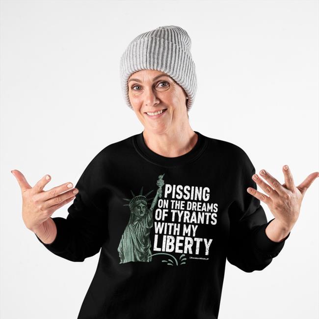 Pissing On The Dreams Of Tyrants Tee With My Liberty