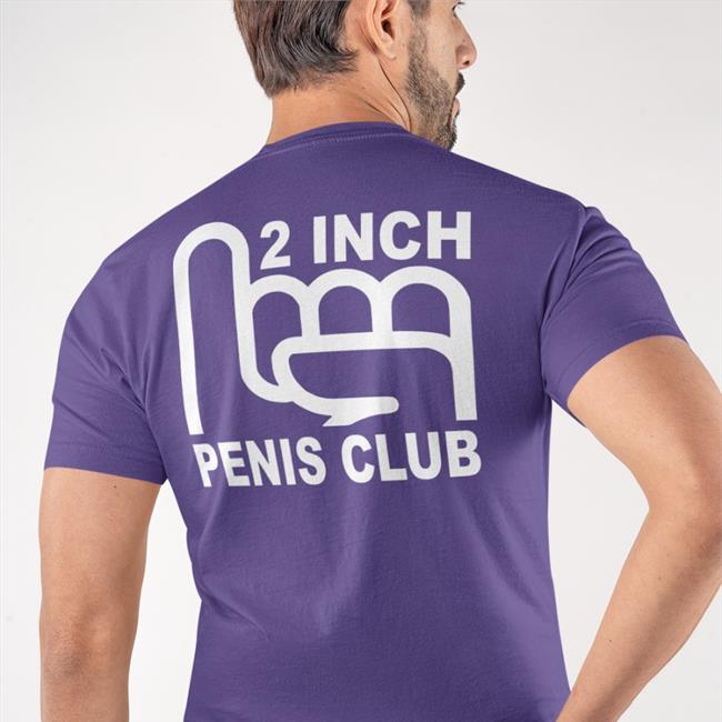 Shirts That Go Hard 2 Inch Penis Club shirts