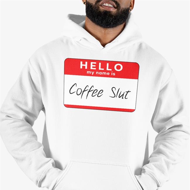 Hello My Name Is Coffee Slut T Shirts Barstool Big Cat