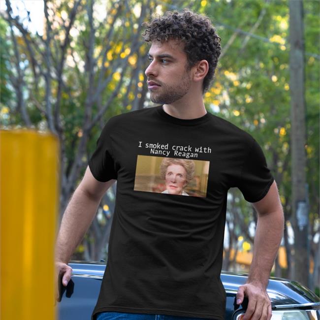 I Smoked Crack With Nacy Reagan Shirt Black