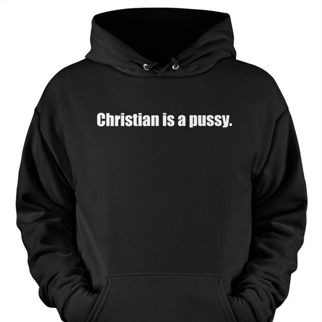 Christian Is A Pussy Hoodie