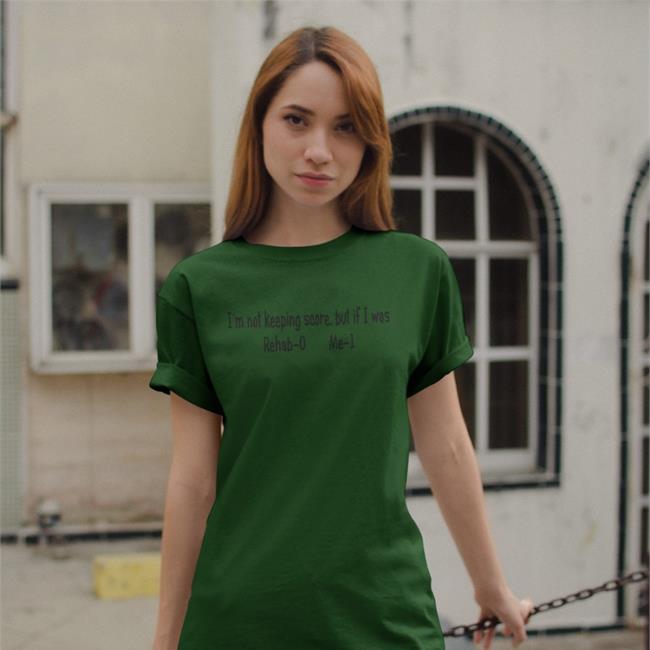 God This Is Awful Shop I'm Not Keeping Score But If I Was Rehab-0 Me-1 T-Shirt