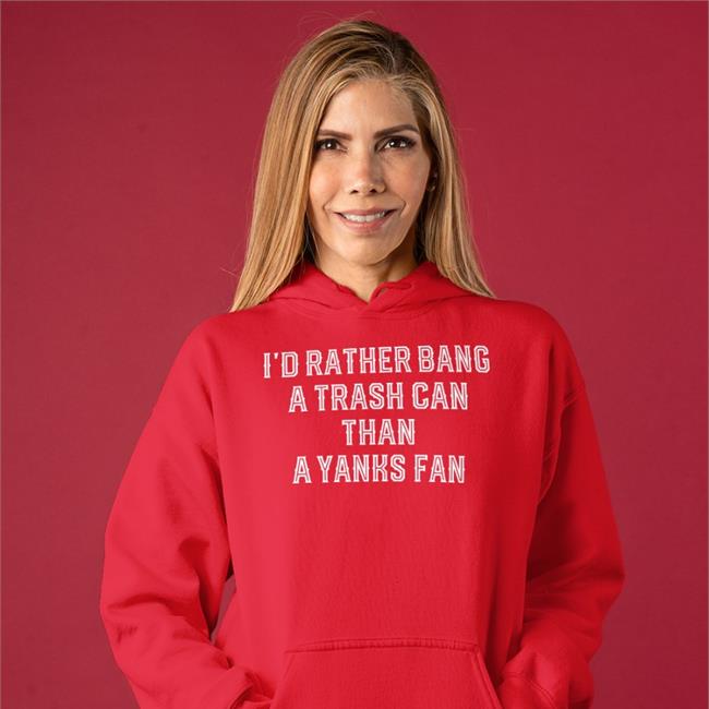 I'd Rather Bang A Trash Can Than A Yanks Fan Tee
