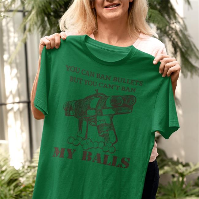 Bunker Branding You Can Ban Bullets But You Can’T Ban My Balls Shirt