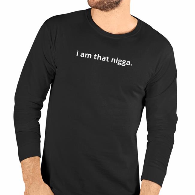 I Am That Nigga Shirt