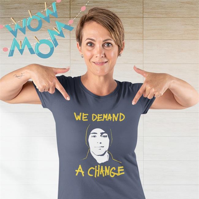 We Demand a Change Tee Shirt