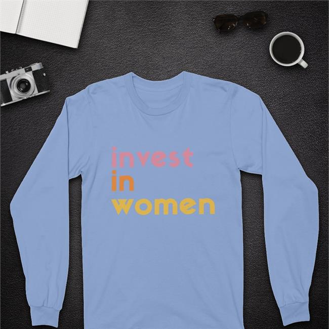 Invest In Women Shirt