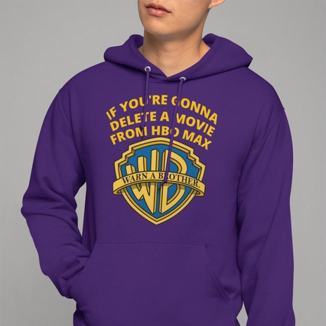 If You're Gonna Delete A Movie From Hbo Max Tee