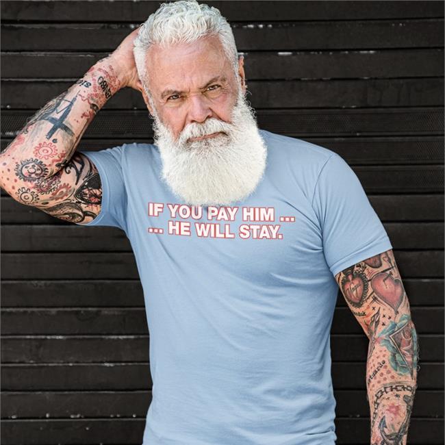 If You Pay Him He Will Stay Shirt Blue