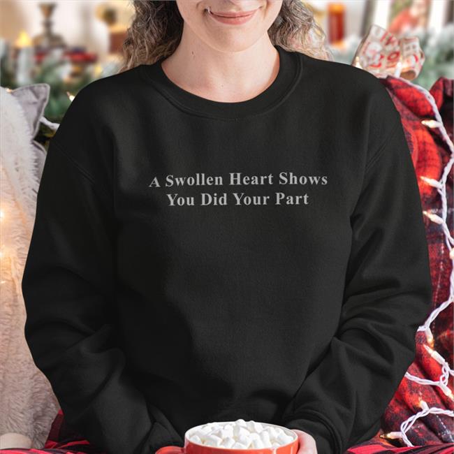 Parody Apparel A Swollen Heart Shows You Did Your Part Tee Petrified Covid Parent