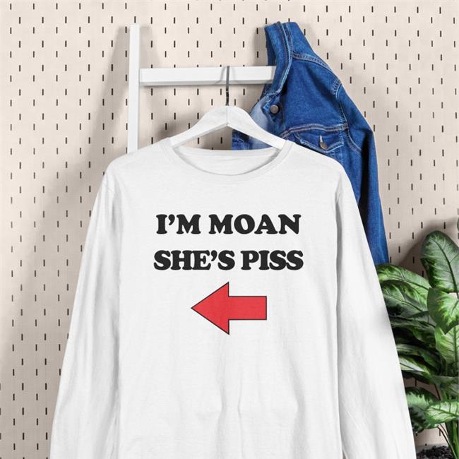 I'm Moan She's Piss Sweatshirt