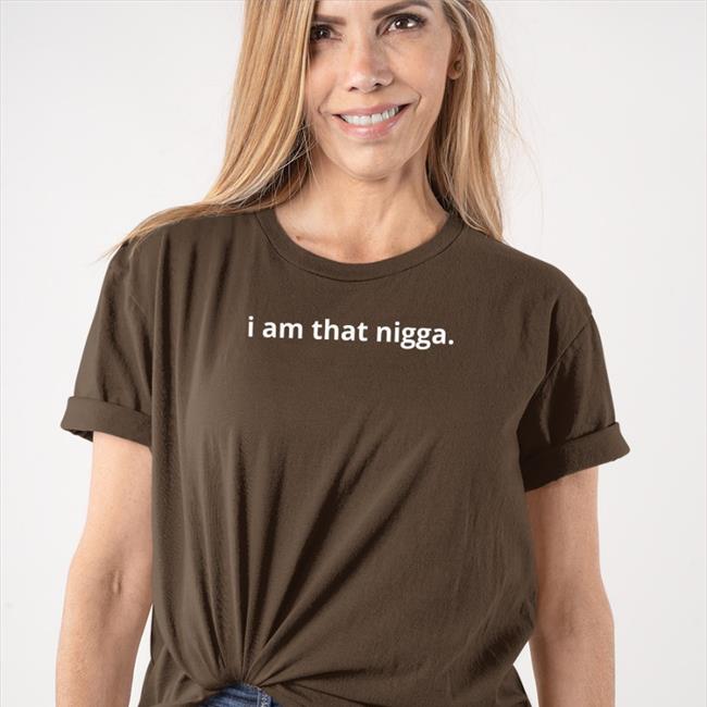 I Am That Nigga tee Tiara Kelly Merch Shop