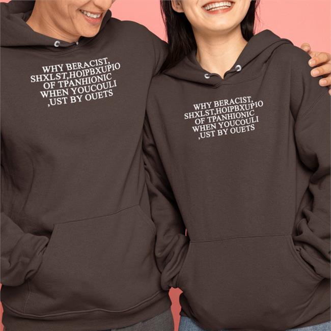 Why Beracist Shxlst Hoipbxupio Of Tpanhionic When Youcouli Ust By Ouets Shirt Poorly Translated Shirts