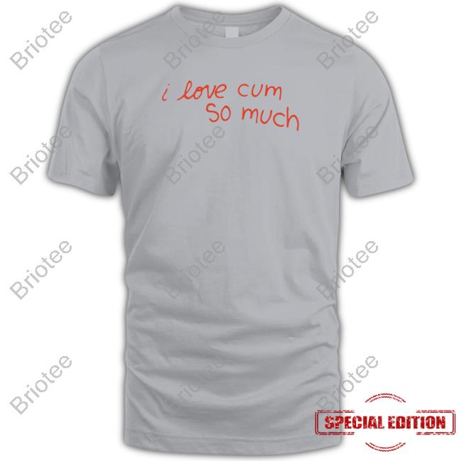 I Love Cum So Much Tee