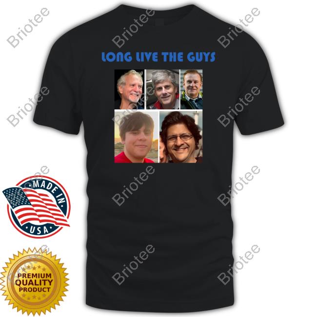 Raymonte Long Live The Guys 5 Victims Killed In The Oceangate Tee