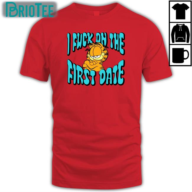 Garfield I Fuck On The First Date Shirt