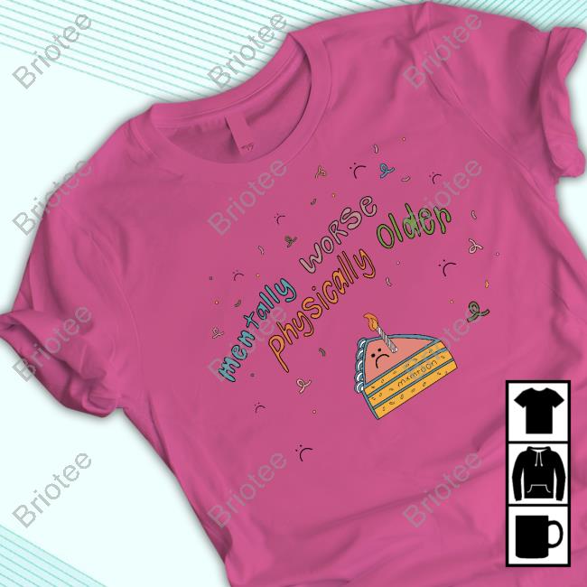 Mentally Worse Physically Older Shirt Mxmtoon