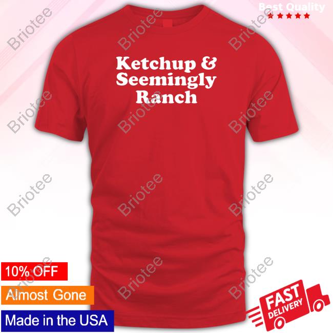 Middleclassfancy Merch Ketchup And Seemingly Ranch Tee Shirt