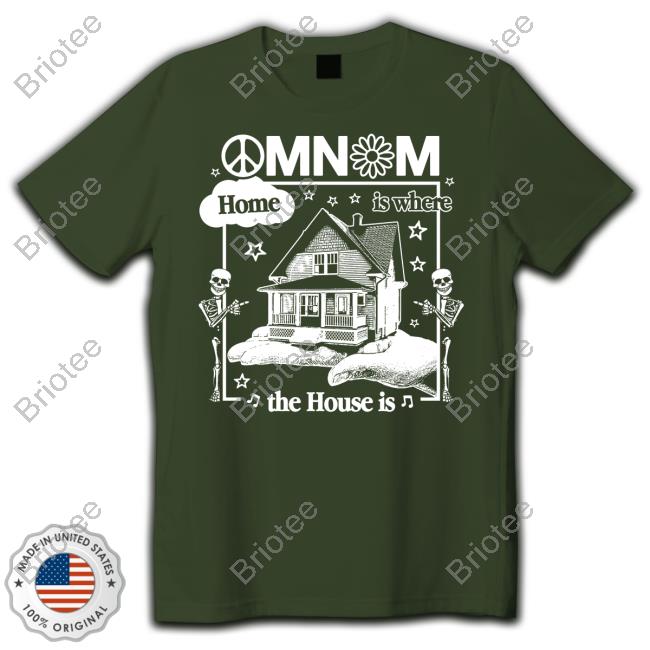 Official Omnom Home Is Where The House Is T Shirt