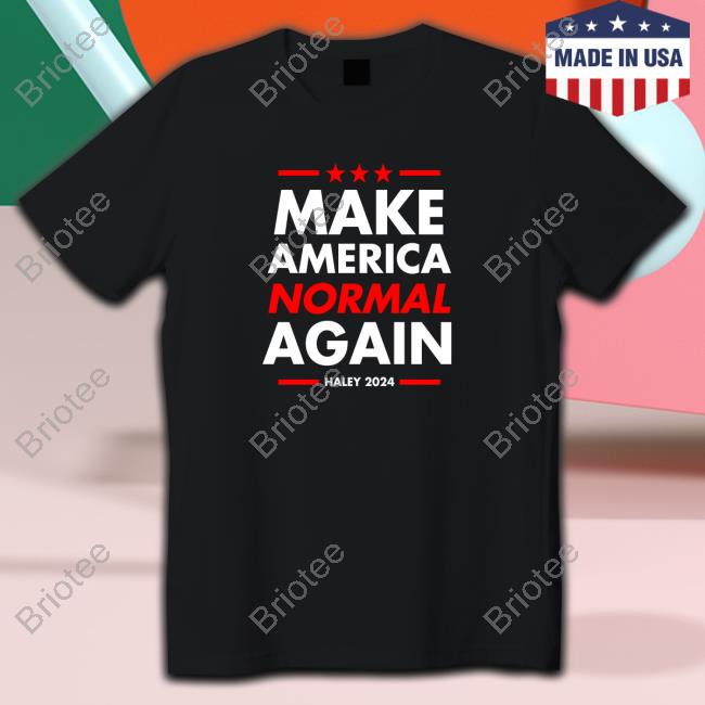 Official Nikki Haley Make America Normal Again Haley 2024 Sweatshirt