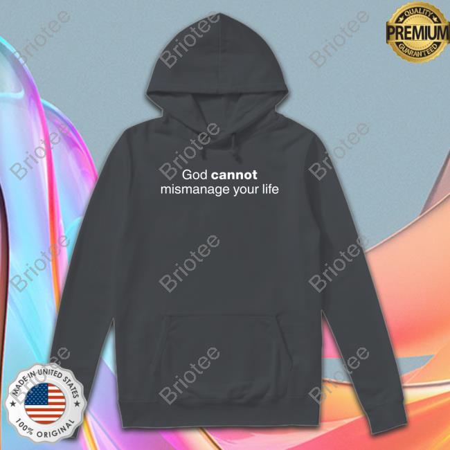 God Cannot Mismanage Your Life T-Shirt Official God Cannot Mismanage Your Life Tee Shirt