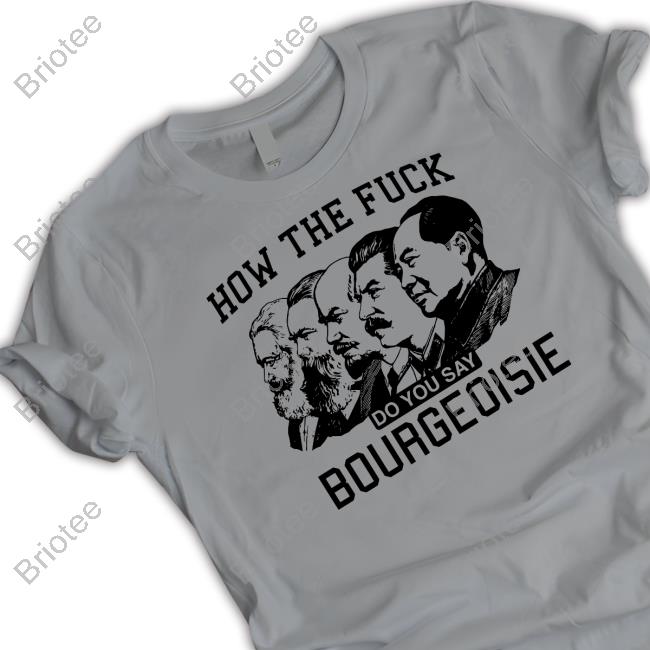 Official Shirts That Go Hard How The Fuck Do You Say Bourgeoisie Hoodie