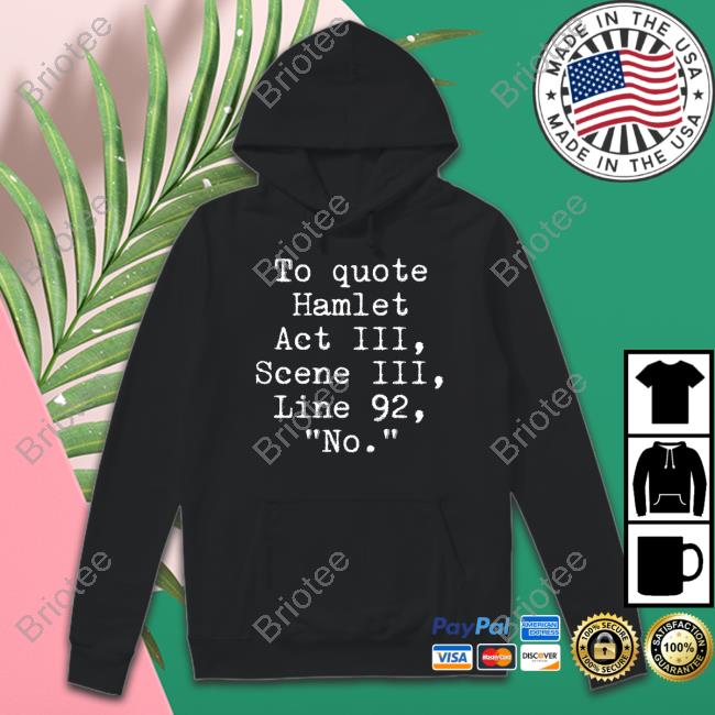To Quote Hamlet Act Iii Scene Iii Line 92 No Shirt