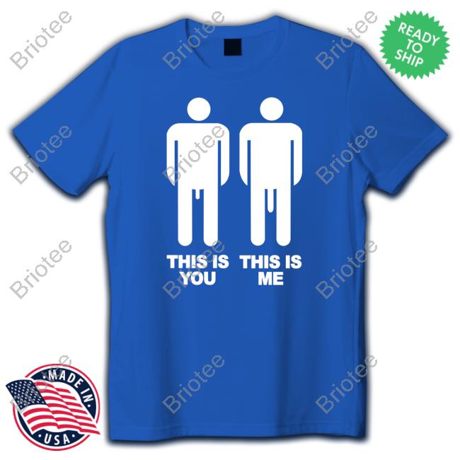 This Is You This Is Me Shirt
