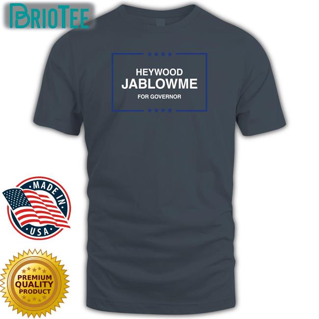 Heywood Jablowme For Governor Tee Shitheadsteve Shop
