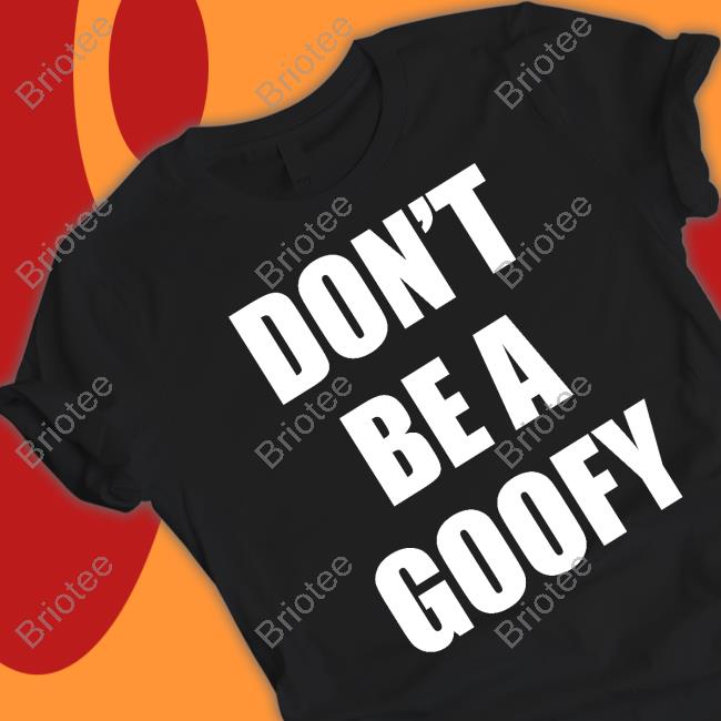 Maj Toure Don't Be A Goofy Tee Shirt