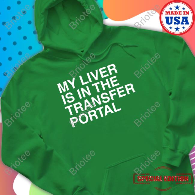 My Liver Is In The Transfer Portal Tee
