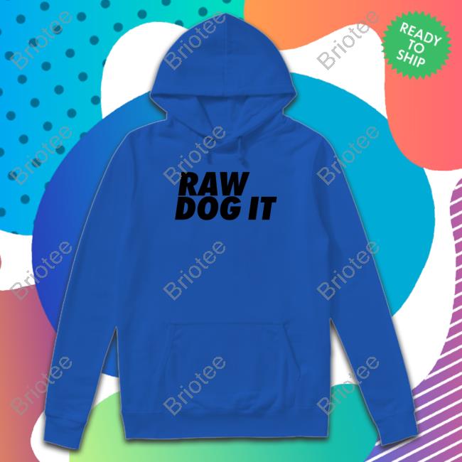 Raw Dog It Hoodie