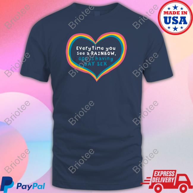 Everytime You See A Rainbow God Is Having Gay Sex Tee