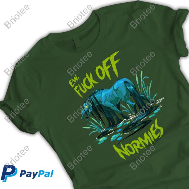 Ew Fuck Off Normies Shirt
