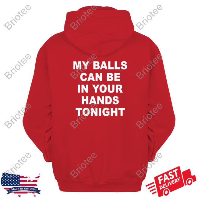 My Balls Can Be In Your Hands Tonight Shirt Red