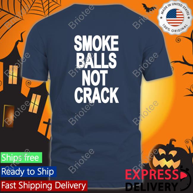 Smoke Balls Not Cracks Edition Limited Hoodie Shirt