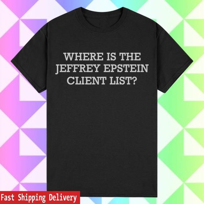 Where Is The Jeffrey Epstein Client List? Shirt New - Black