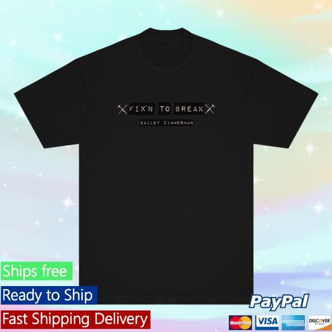 Bailey Zimmerman - Fix'n To Break T Shirt Bailey Zimmerman Merch