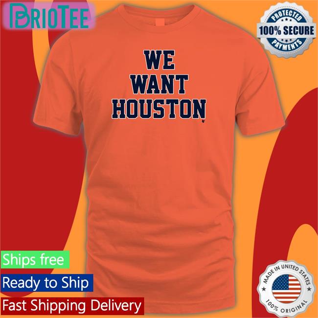 We Want Houston Shirt Breakingt