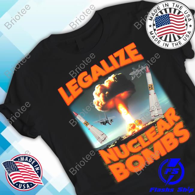 Official Shitheadsteve Merch Legalize Nuclear Bombs T-Shirt