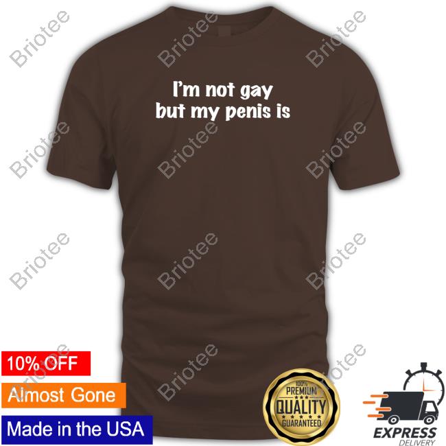 Shirts That Go Hard I'm Not Gay But My Penis Is Hoodie Shirtsthtgohard