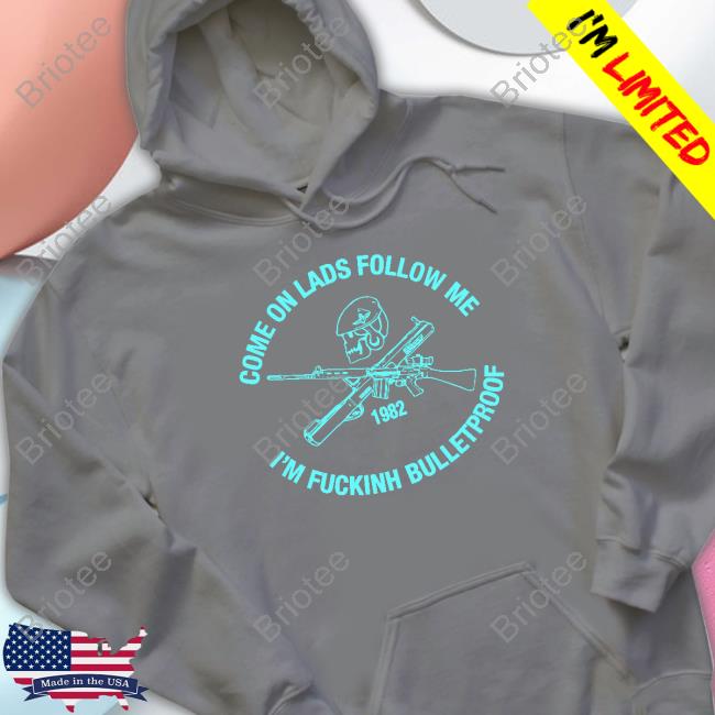 Allyness Shop Come On Lads Follow Me I'm Fucking Bulletproof Hoodie Andrew Fox Allyness Shop Come On Lads Follow Me I'm Fucking Bulletproof Hoodies Andrew Fox