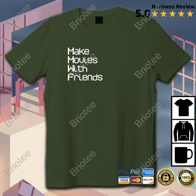 Make Movies With Friends T Shirt