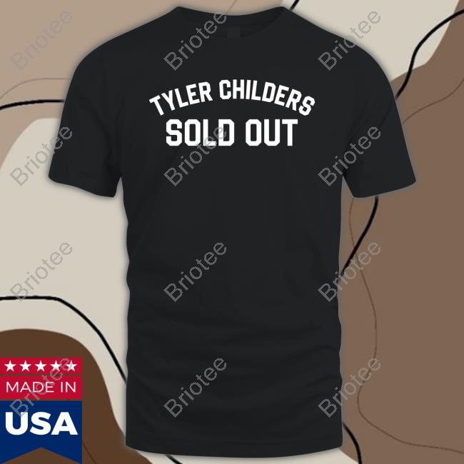 Official Tyler Childers Sold Out Shirt Hoodie
