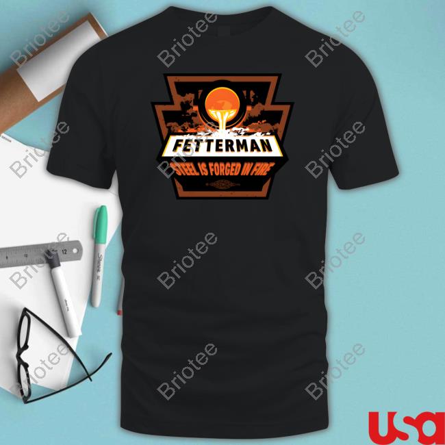 John Fetterman Store Forged In Fire Shirt