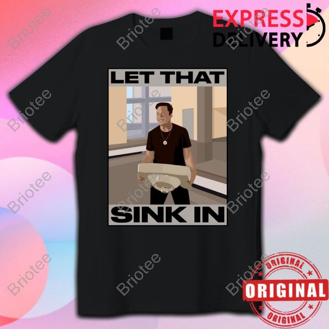 Official Elon Musk Let That Sink In tshirt