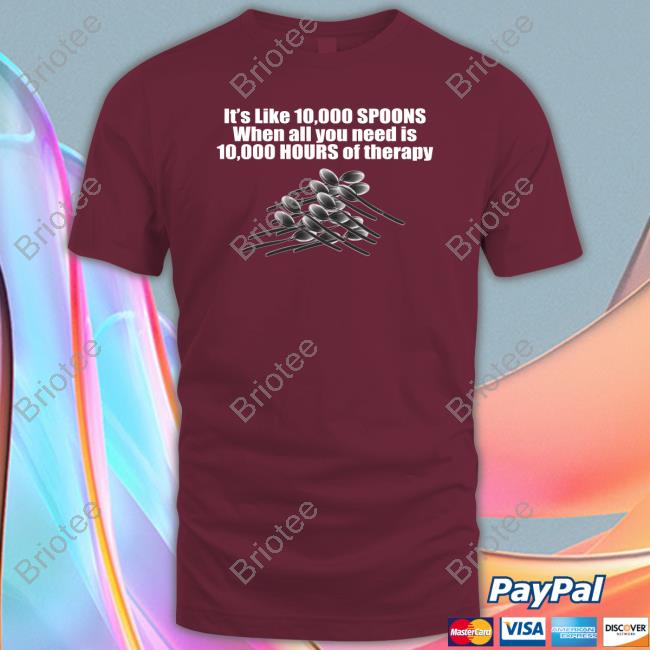 10,000 Spoons Hoodie The Good Shirts